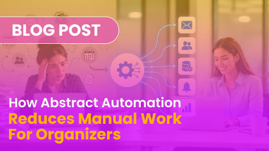 How Abstract Automation Reduces Manual Work for Organizers